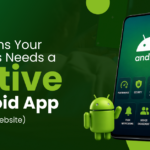 7 Reasons your Business Needs a Native Android App