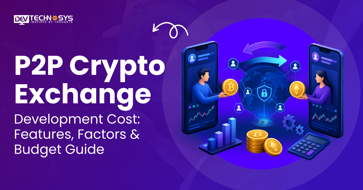 P2P Crypto Exchange Development Cost: Features, Factors & Budget Guide
