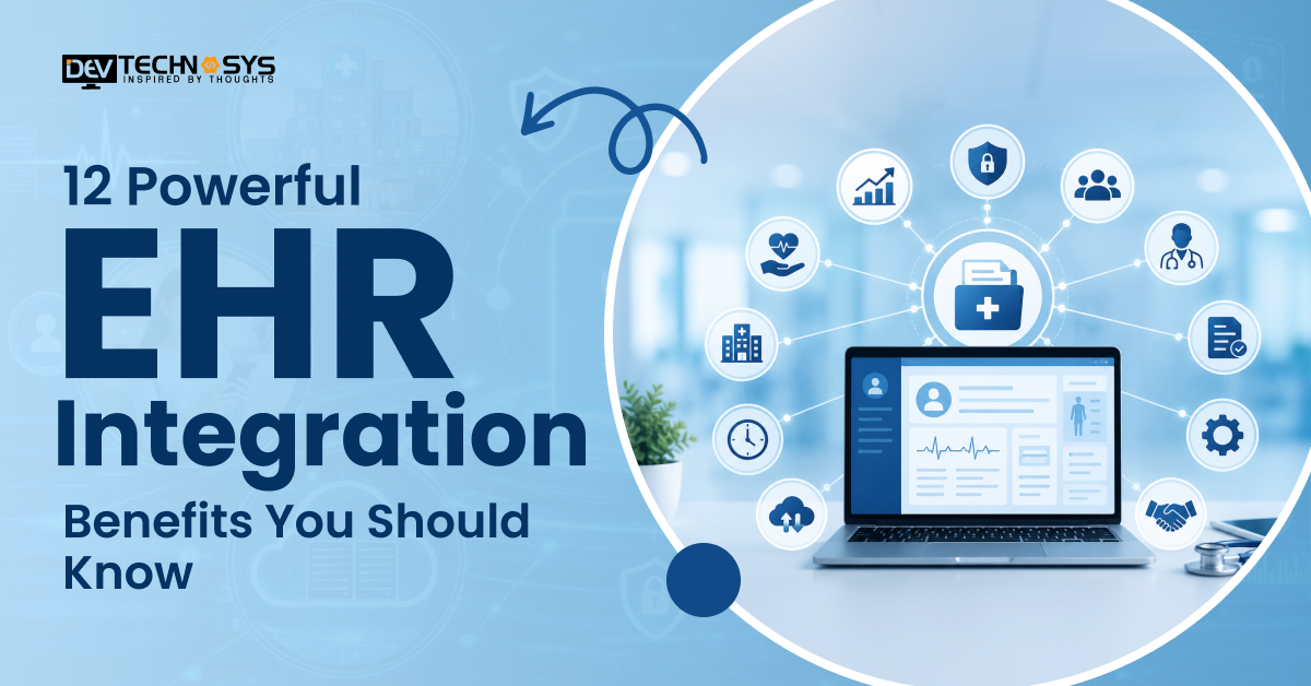 12 Powerful EHR Integration Benefits You Should Know