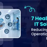 7 Healthcare IT Solutions Reducing Hospital Operational Costs Right Now