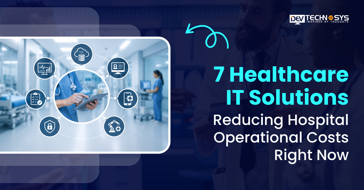 7 Healthcare IT Solutions Reducing Hospital Operational Costs Right Now
