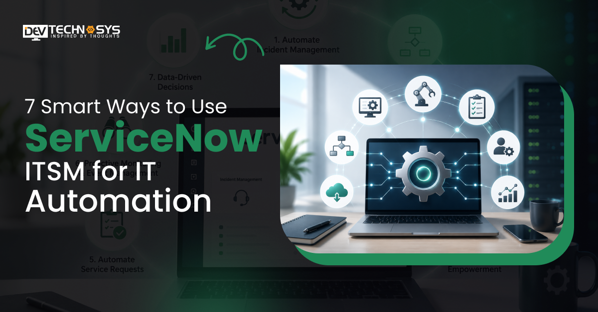 7 Smart Ways to Use ServiceNow ITSM for IT Automation