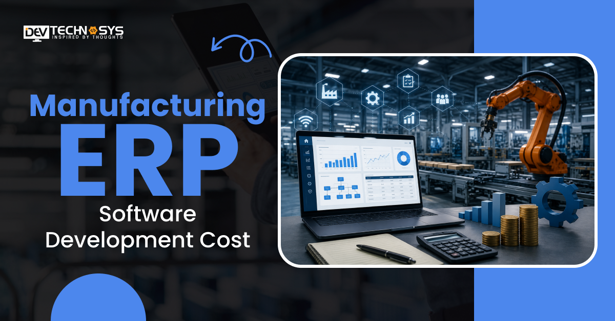 Manufacturing ERP Software Development Cost in 2026: Features, Factors & Budget Breakdown