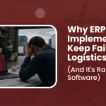 Why ERP Implementations Keep Failing in Logistics