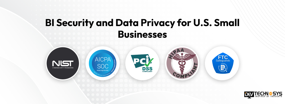 Business Intelligence Tools for Small Businesses: Top Solutions to Consider Dev Technosys BI Security and Data Privacy for U.S. Small Businesses