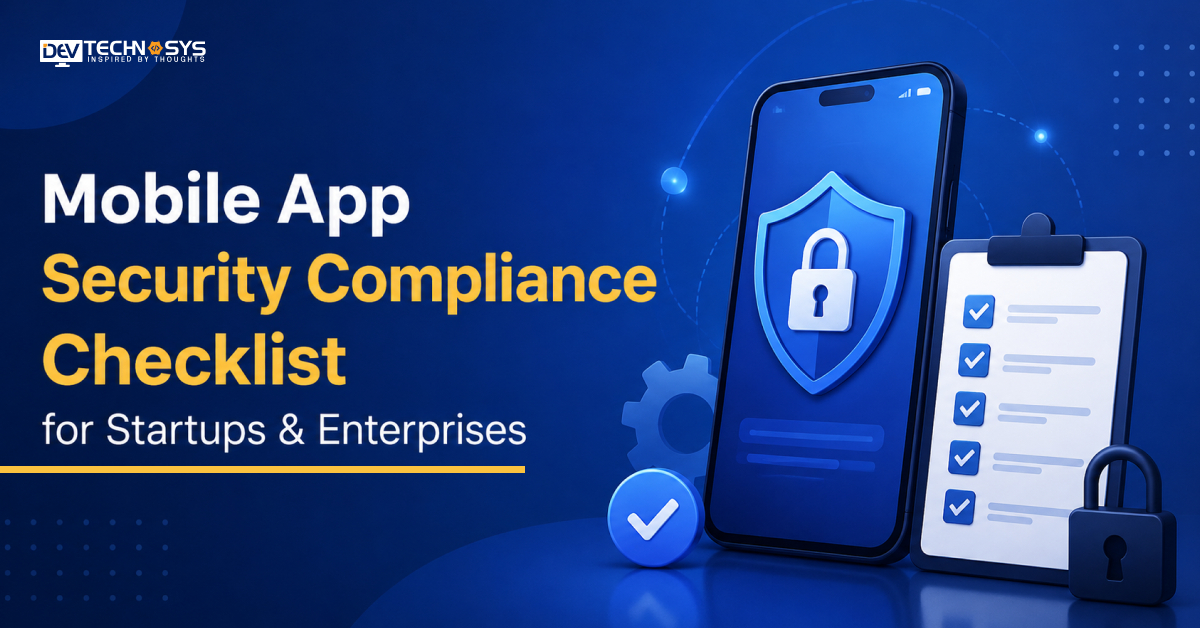 Mobile App Security Compliance Checklist for Startups & Enterprises