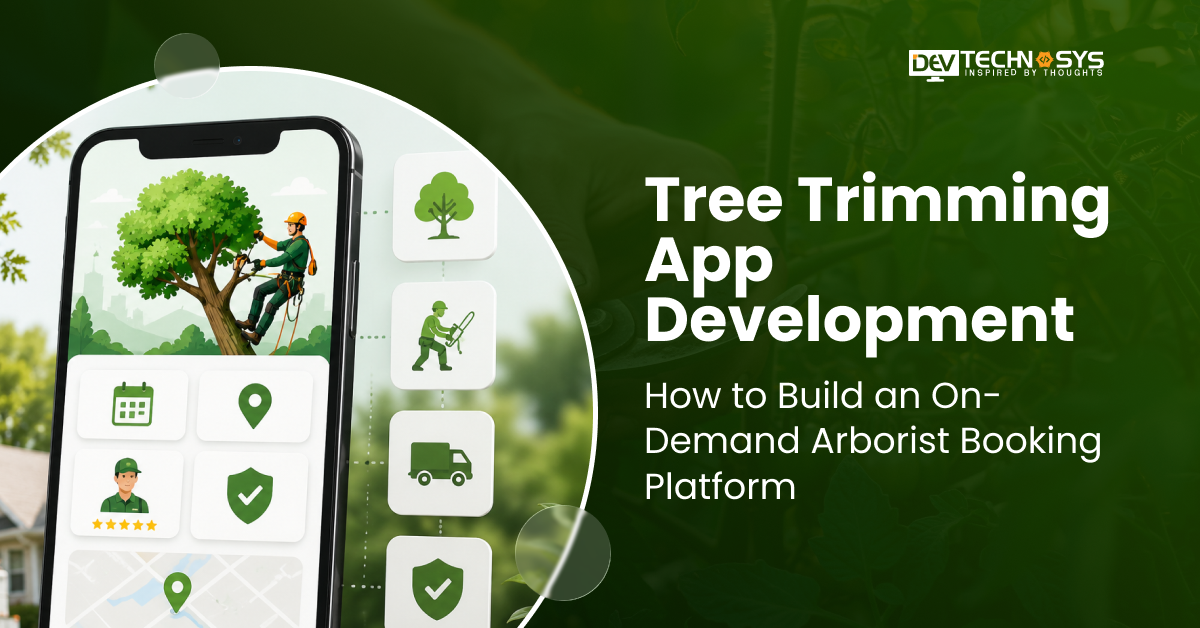 Tree Trimming App Development: How to Build an On-Demand Arborist Booking Platform