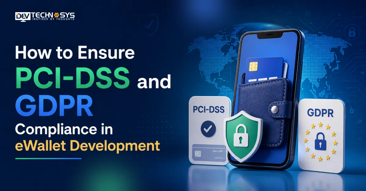 How to Ensure PCI-DSS and GDPR Compliance in eWallet Development
