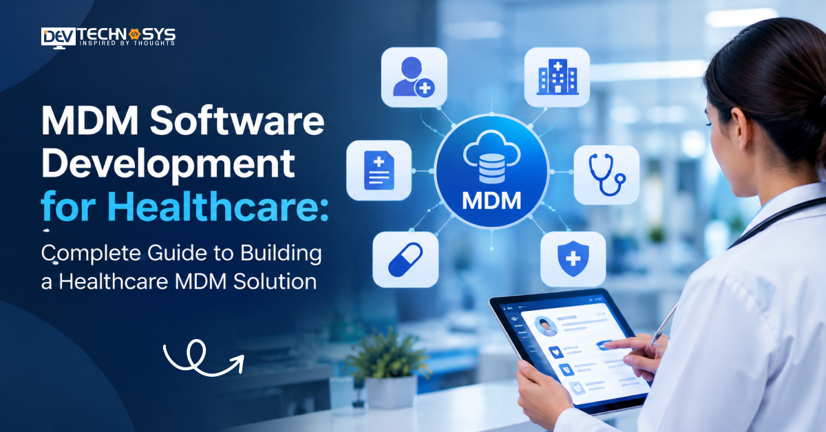 MDM Software Development for Healthcare: Complete Guide to Building a Healthcare MDM Solution