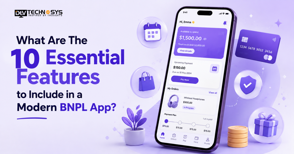 Top 10 Features Every Modern BNPL App Needs to Stay Competitive&nbsp;