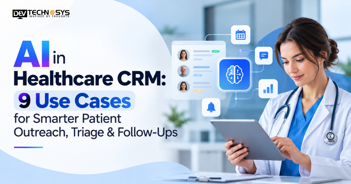 AI in Healthcare CRM: 9 Use Cases for Smarter Patient Outreach, Triage & Follow-Ups