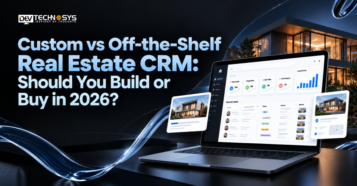 Custom vs Off-the-Shelf Real Estate CRM: Should You Build or Buy in 2026?