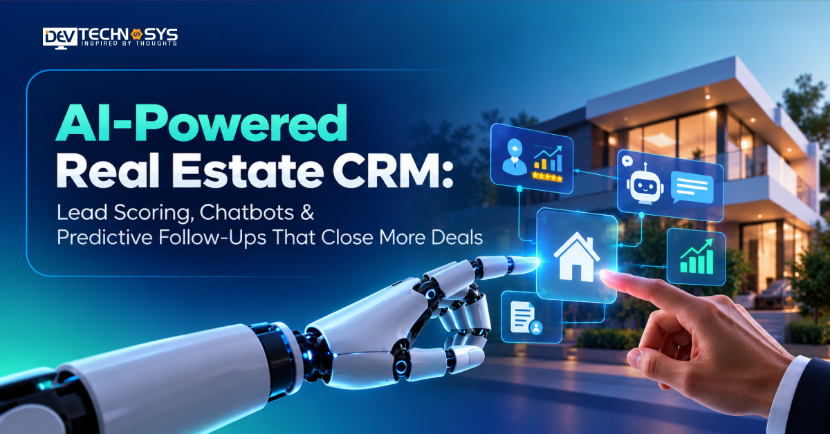 AI-Powered Real Estate CRM: Lead Scoring, Chatbots & Predictive Follow-Ups That Close More Deals