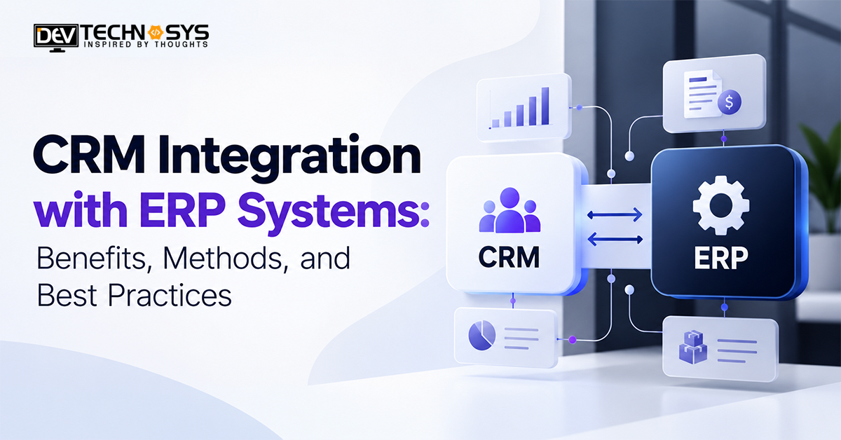 CRM Integration with ERP Systems: Benefits, Methods, and Best Practices