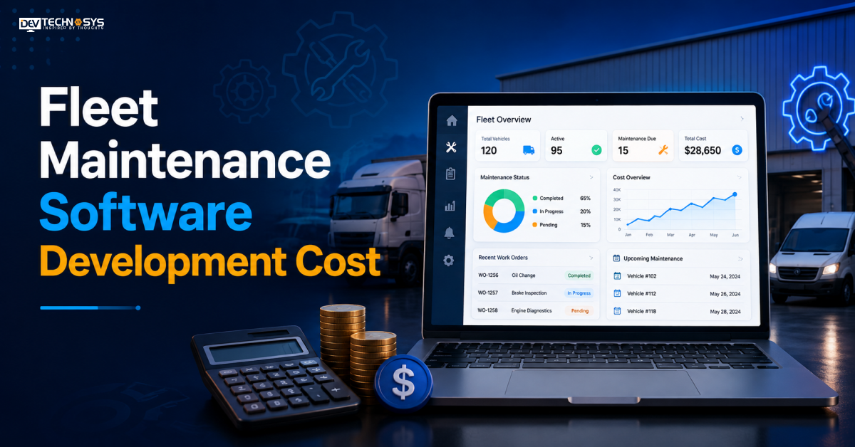 Fleet Maintenance Software Development Cost: 6 Key Factors That Impact Pricing