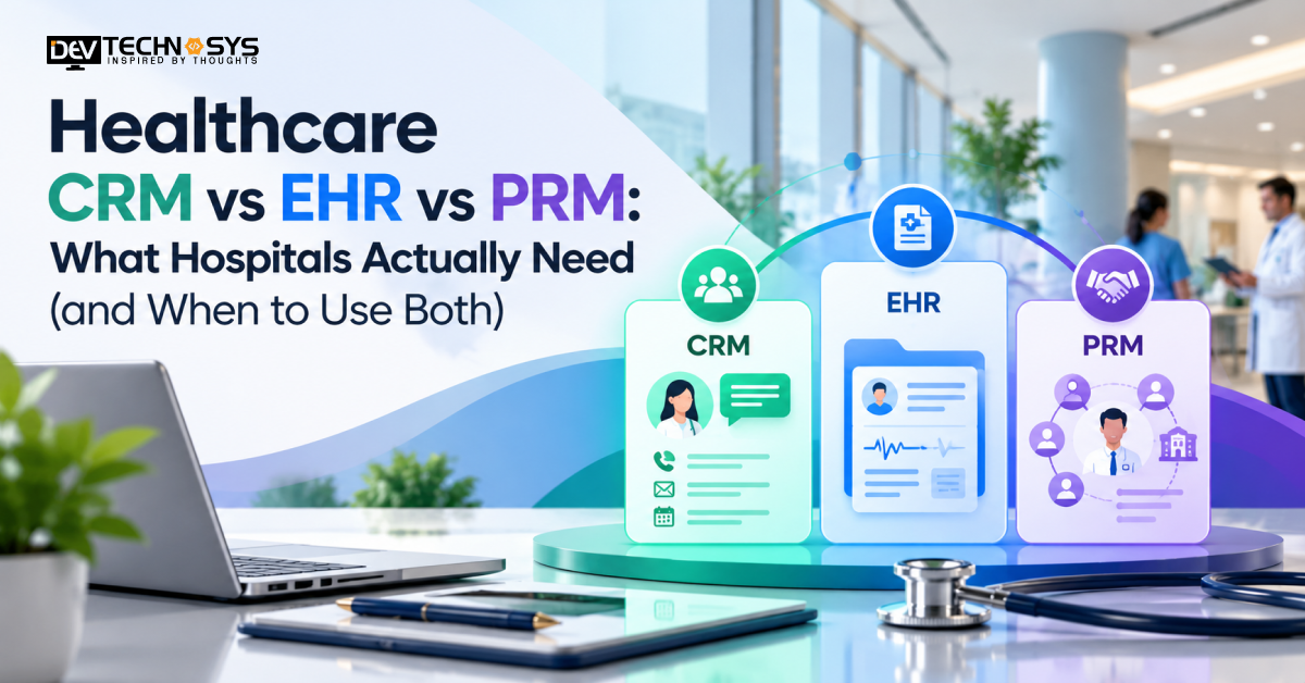 Healthcare CRM vs EHR vs PRM: What Hospitals Actually Need (and When to Use Both)