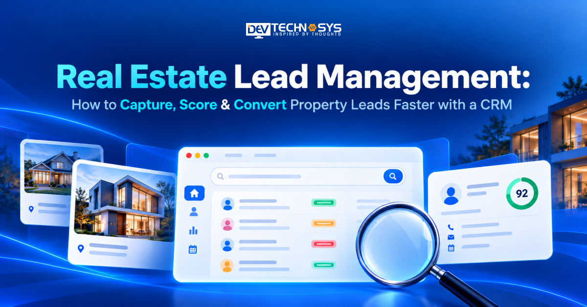 Real Estate Lead Management: How to Capture, Score & Convert Property Leads Faster with a CRM