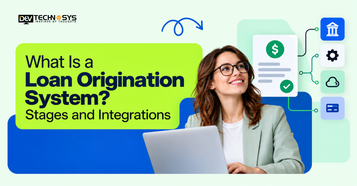 What Is a Loan Origination System? Stages and Integrations
